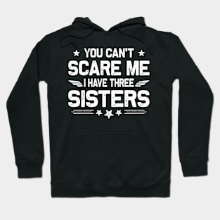 You Can't Scare Me I Have Three Sisters Funny Brothers Retro Hoodie